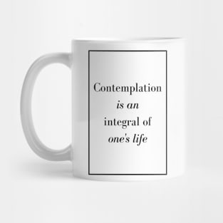 Contemplation is an integral of one's life - Spiritual quote Mug